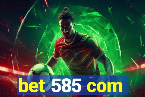 bet 585 com